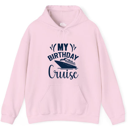 Birthday Cruise Shirt - Fun Cruise Birthday Apparel for Vacations (Hoodie) in Light Pink - My Birthday Cruise Shirt with Bold Splash and Cruise Ship Graphic