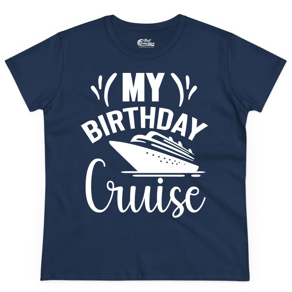 Birthday Cruise Shirt - Fun Cruise Birthday Apparel for Vacations (Ladies Tee) in Navy - My Birthday Cruise Shirt with Bold Splash and Cruise Ship Graphic