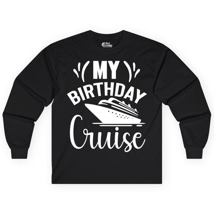 Birthday Cruise Shirt - Fun Cruise Birthday Apparel for Vacations (Long Sleeve) in Black - My Birthday Cruise Shirt with Bold Splash and Cruise Ship Graphic