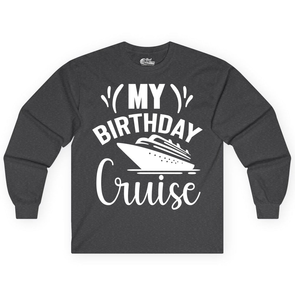 Birthday Cruise Shirt - Fun Cruise Birthday Apparel for Vacations (Long Sleeve) in Dark Heather - My Birthday Cruise Shirt with Bold Splash and Cruise Ship Graphic