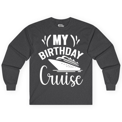 Birthday Cruise Shirt - Fun Cruise Birthday Apparel for Vacations (Long Sleeve) in Dark Heather - My Birthday Cruise Shirt with Bold Splash and Cruise Ship Graphic