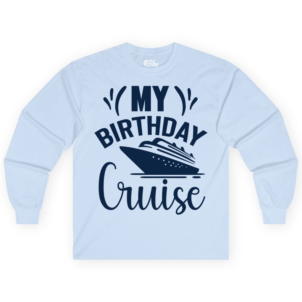 Birthday Cruise Shirt - Fun Cruise Birthday Apparel for Vacations (Long Sleeve) in Light Blue - My Birthday Cruise Shirt with Bold Splash and Cruise Ship Graphic