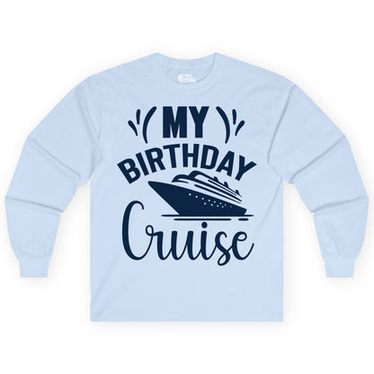 Birthday Cruise Shirt - Fun Cruise Birthday Apparel for Vacations (Long Sleeve) in Light Blue - My Birthday Cruise Shirt with Bold Splash and Cruise Ship Graphic