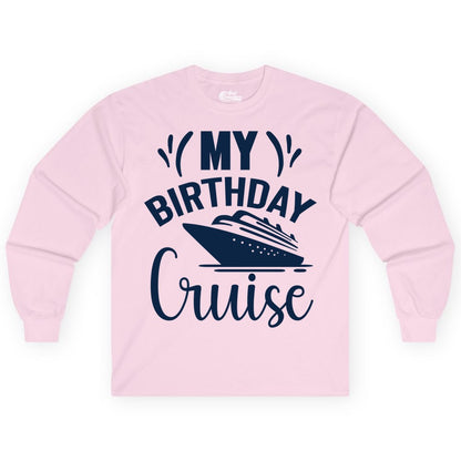 Birthday Cruise Shirt - Fun Cruise Birthday Apparel for Vacations (Long Sleeve) in Light Pink - My Birthday Cruise Shirt with Bold Splash and Cruise Ship Graphic