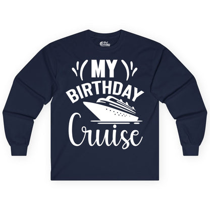 Birthday Cruise Shirt - Fun Cruise Birthday Apparel for Vacations (Long Sleeve) in Navy - My Birthday Cruise Shirt with Bold Splash and Cruise Ship Graphic