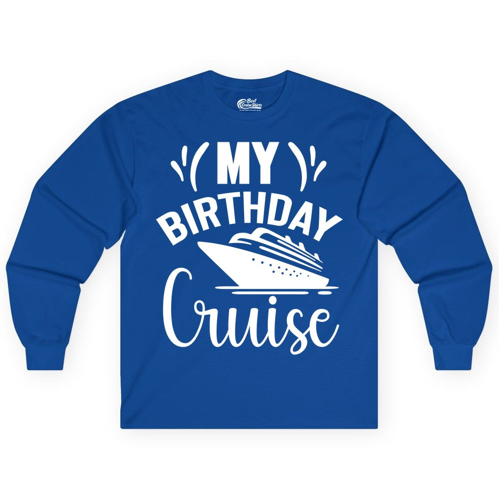 Birthday Cruise Shirt - Fun Cruise Birthday Apparel for Vacations (Long Sleeve) in Royal - My Birthday Cruise Shirt with Bold Splash and Cruise Ship Graphic