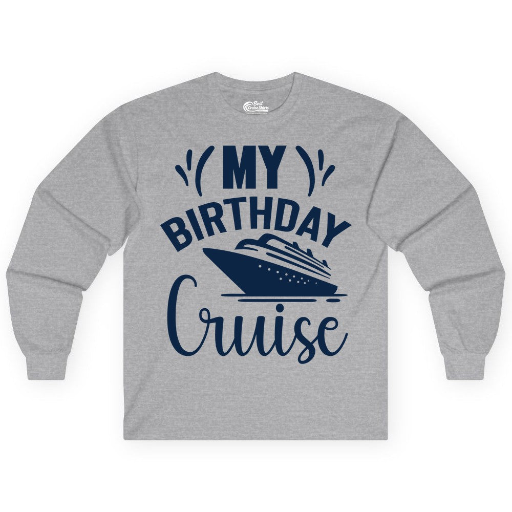 Birthday Cruise Shirt - Fun Cruise Birthday Apparel for Vacations (Long Sleeve) in Sport Grey - My Birthday Cruise Shirt with Bold Splash and Cruise Ship Graphic