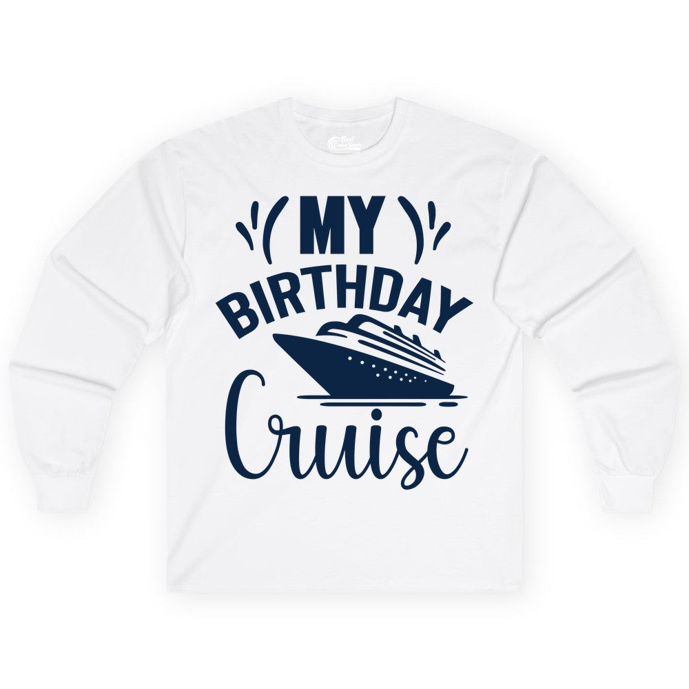 Birthday Cruise Shirt - Fun Cruise Birthday Apparel for Vacations (Long Sleeve) in White - My Birthday Cruise Shirt with Bold Splash and Cruise Ship Graphic