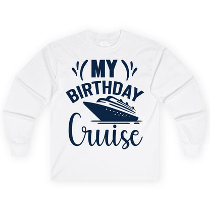 Birthday Cruise Shirt - Fun Cruise Birthday Apparel for Vacations (Long Sleeve) in White - My Birthday Cruise Shirt with Bold Splash and Cruise Ship Graphic