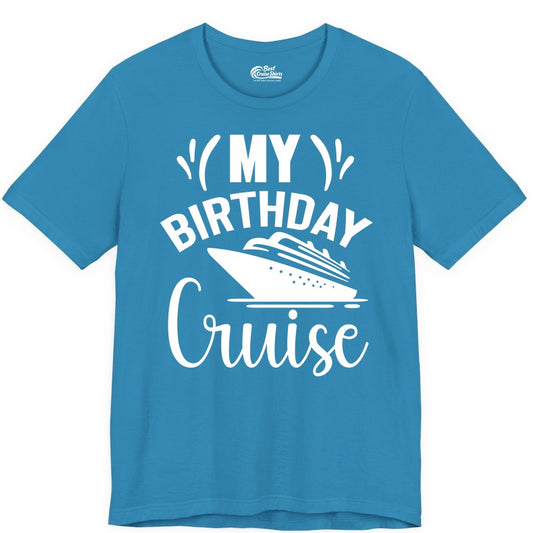 Birthday Cruise Shirt - Fun Cruise Birthday Apparel for Vacations (Premium Tee) in Aqua - My Birthday Cruise Shirt with Bold Splash and Cruise Ship Graphic