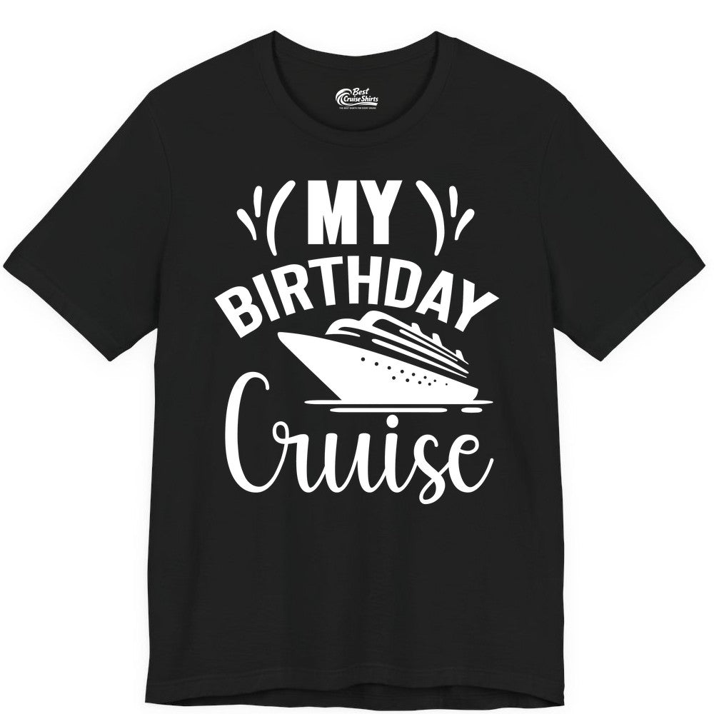 Birthday Cruise Shirt - Fun Cruise Birthday Apparel for Vacations (Premium Tee) in Black - My Birthday Cruise Shirt with Bold Splash and Cruise Ship Graphic