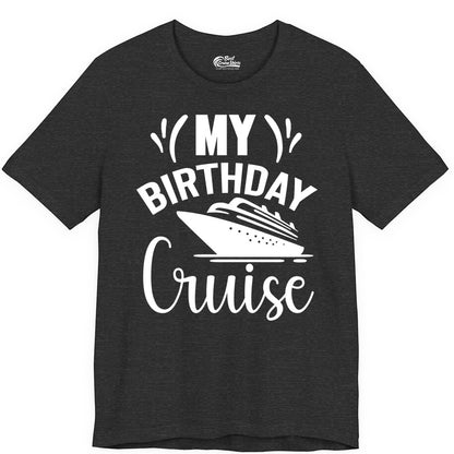 Birthday Cruise Shirt - Fun Cruise Birthday Apparel for Vacations (Premium Tee) in Dark Grey Heather - My Birthday Cruise Shirt with Bold Splash and Cruise Ship Graphic
