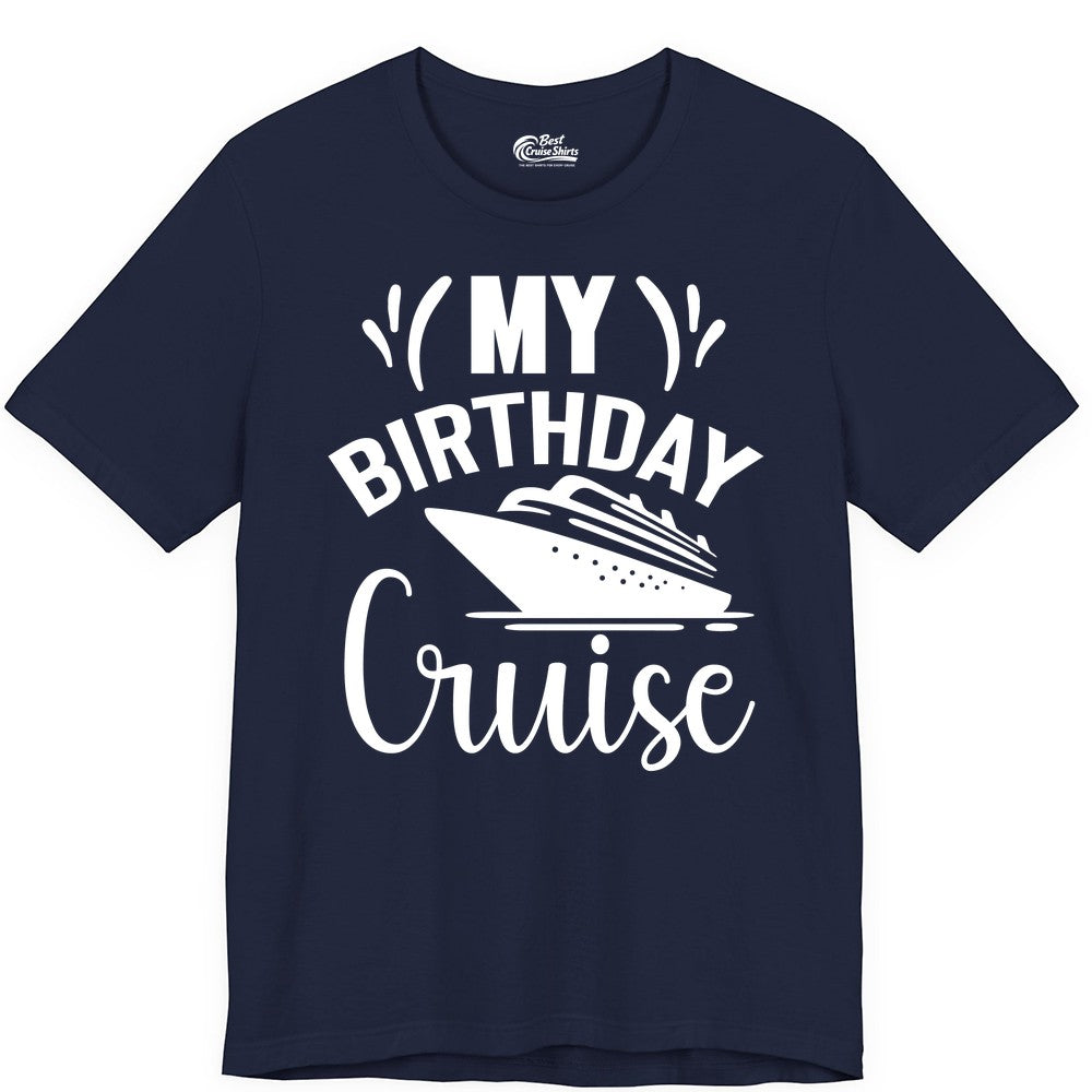 Birthday Cruise Shirt - Fun Cruise Birthday Apparel for Vacations (Premium Tee) in Navy - My Birthday Cruise Shirt with Bold Splash and Cruise Ship Graphic