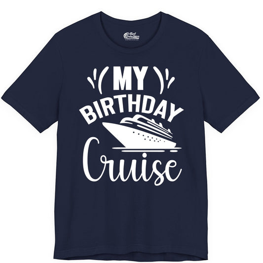 Birthday Cruise Shirt - Fun Cruise Birthday Apparel for Vacations (Premium Tee) in Navy - My Birthday Cruise Shirt with Bold Splash and Cruise Ship Graphic