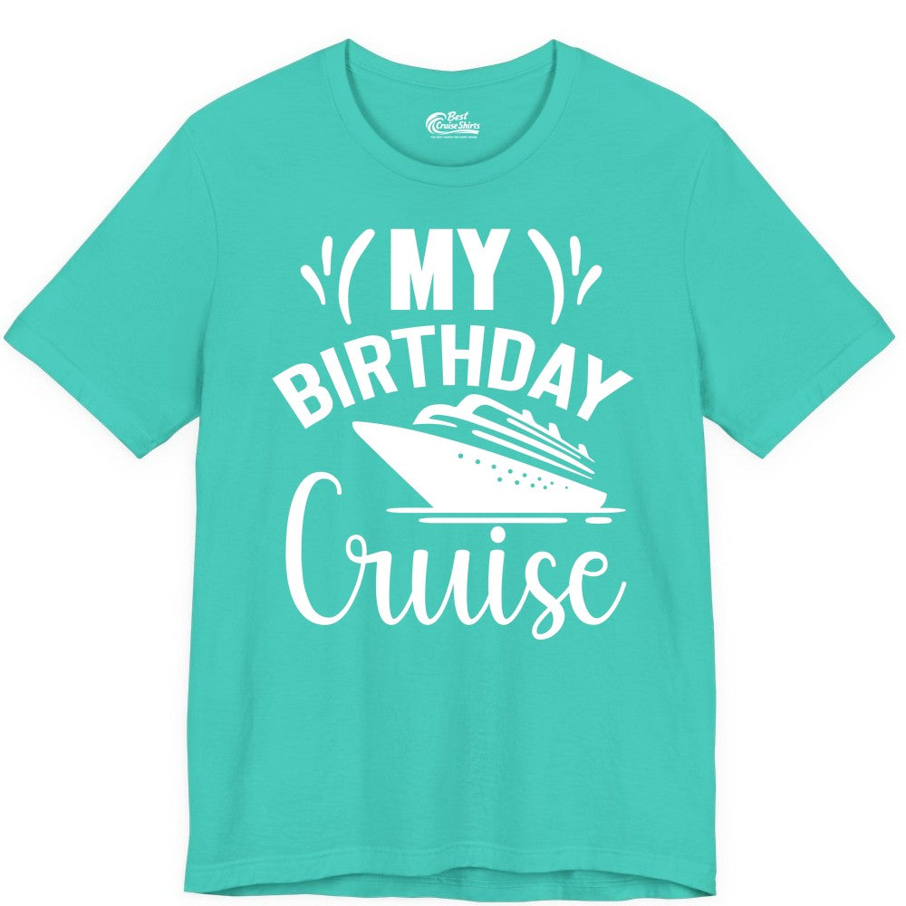 Birthday Cruise Shirt - Fun Cruise Birthday Apparel for Vacations (Premium Tee) in Teal - My Birthday Cruise Shirt with Bold Splash and Cruise Ship Graphic