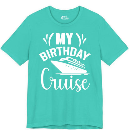 Birthday Cruise Shirt - Fun Cruise Birthday Apparel for Vacations (Premium Tee) in Teal - My Birthday Cruise Shirt with Bold Splash and Cruise Ship Graphic