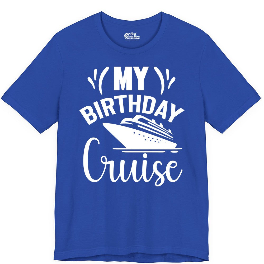 Birthday Cruise Shirt - Fun Cruise Birthday Apparel for Vacations (Premium Tee) in True Royal - My Birthday Cruise Shirt with Bold Splash and Cruise Ship Graphic
