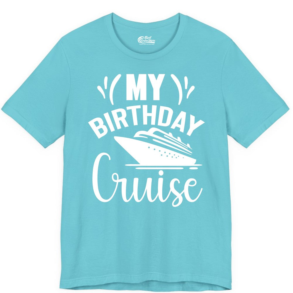Birthday Cruise Shirt - Fun Cruise Birthday Apparel for Vacations (Premium Tee) in Turquoise - My Birthday Cruise Shirt with Bold Splash and Cruise Ship Graphic