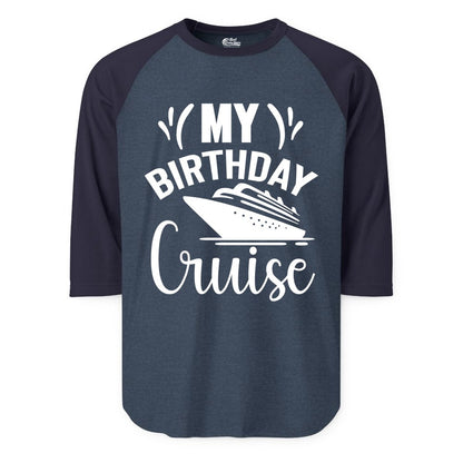 Birthday Cruise Shirt - Fun Cruise Birthday Apparel for Vacations (Raglan) in Heather DenimNavy - My Birthday Cruise Shirt with Bold Splash and Cruise Ship Graphic
