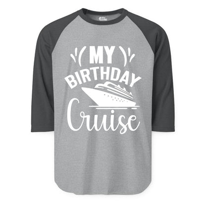 Birthday Cruise Shirt - Fun Cruise Birthday Apparel for Vacations (Raglan) in Heather GreyHeather Charcoal - My Birthday Cruise Shirt with Bold Splash and Cruise Ship Graphic