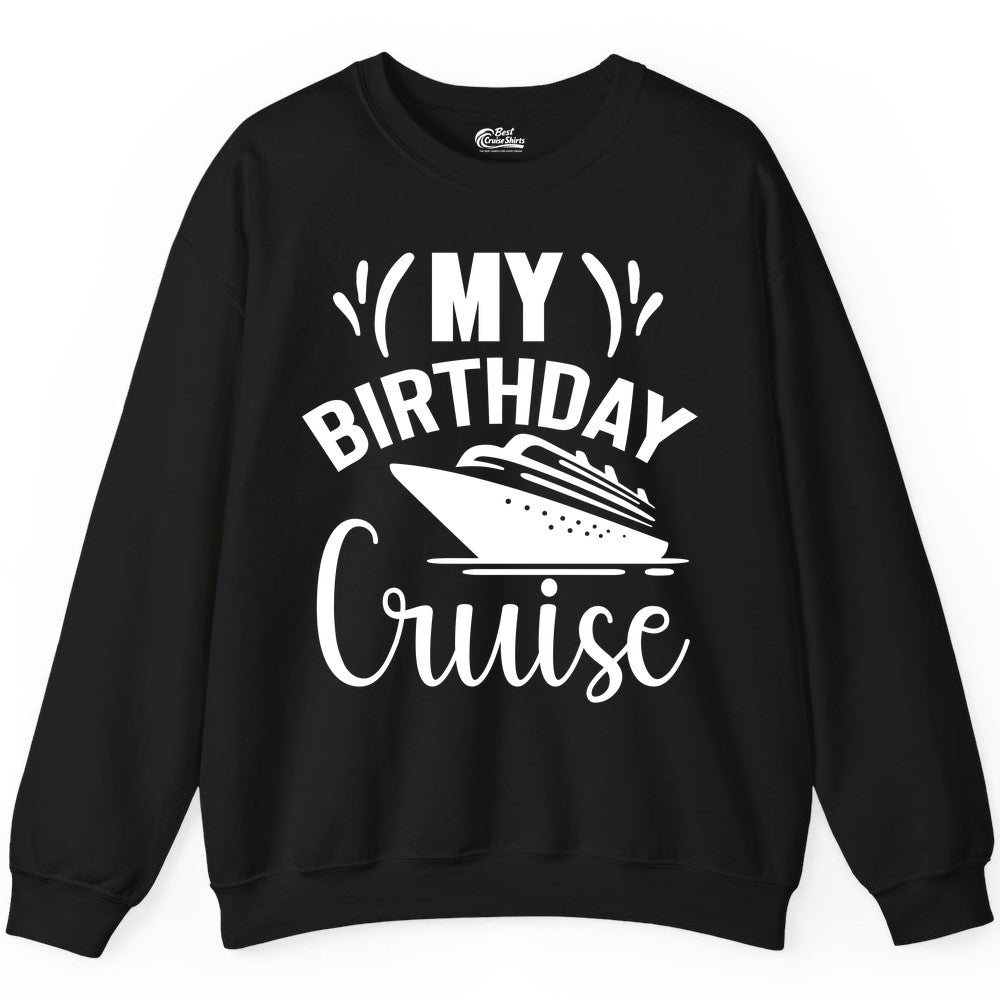 Birthday Cruise Shirt - Fun Cruise Birthday Apparel for Vacations (Sweatshirt) in Black - My Birthday Cruise Shirt with Bold Splash and Cruise Ship Graphic