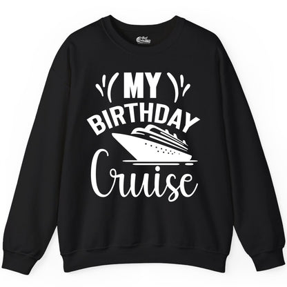 Birthday Cruise Shirt - Fun Cruise Birthday Apparel for Vacations (Sweatshirt) in Black - My Birthday Cruise Shirt with Bold Splash and Cruise Ship Graphic