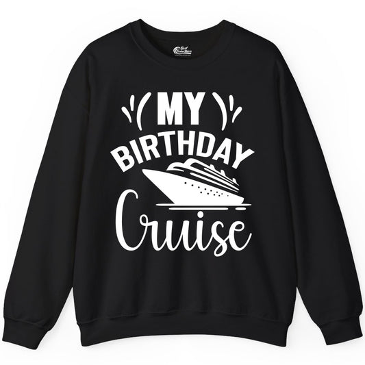Birthday Cruise Shirt - Fun Cruise Birthday Apparel for Vacations (Sweatshirt) in Black - My Birthday Cruise Shirt with Bold Splash and Cruise Ship Graphic