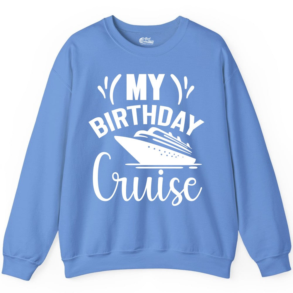 Birthday Cruise Shirt - Fun Cruise Birthday Apparel for Vacations (Sweatshirt) in Carolina Blue - My Birthday Cruise Shirt with Bold Splash and Cruise Ship Graphic
