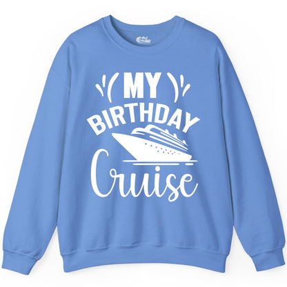 Birthday Cruise Shirt - Fun Cruise Birthday Apparel for Vacations (Sweatshirt) in Carolina Blue - My Birthday Cruise Shirt with Bold Splash and Cruise Ship Graphic