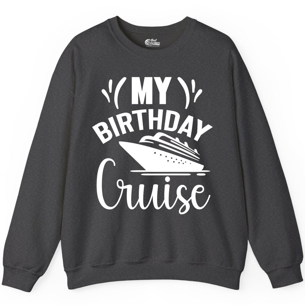 Birthday Cruise Shirt - Fun Cruise Birthday Apparel for Vacations (Sweatshirt) in Dark Heather - My Birthday Cruise Shirt with Bold Splash and Cruise Ship Graphic