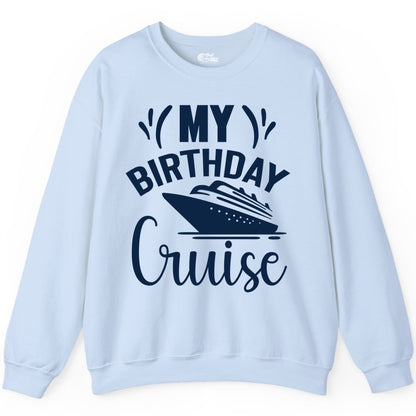 Birthday Cruise Shirt - Fun Cruise Birthday Apparel for Vacations (Sweatshirt) in Light Blue - My Birthday Cruise Shirt with Bold Splash and Cruise Ship Graphic