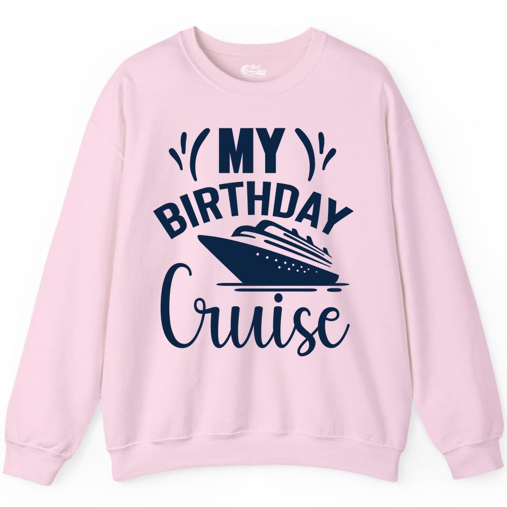 Birthday Cruise Shirt - Fun Cruise Birthday Apparel for Vacations (Sweatshirt) in Light Pink - My Birthday Cruise Shirt with Bold Splash and Cruise Ship Graphic
