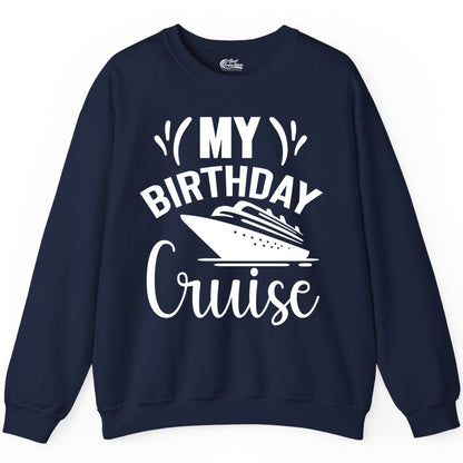 Birthday Cruise Shirt - Fun Cruise Birthday Apparel for Vacations (Sweatshirt) in Navy - My Birthday Cruise Shirt with Bold Splash and Cruise Ship Graphic