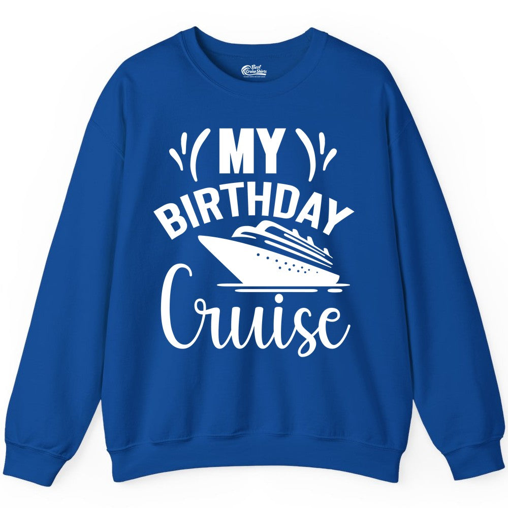 Birthday Cruise Shirt - Fun Cruise Birthday Apparel for Vacations (Sweatshirt) in Royal - My Birthday Cruise Shirt with Bold Splash and Cruise Ship Graphic