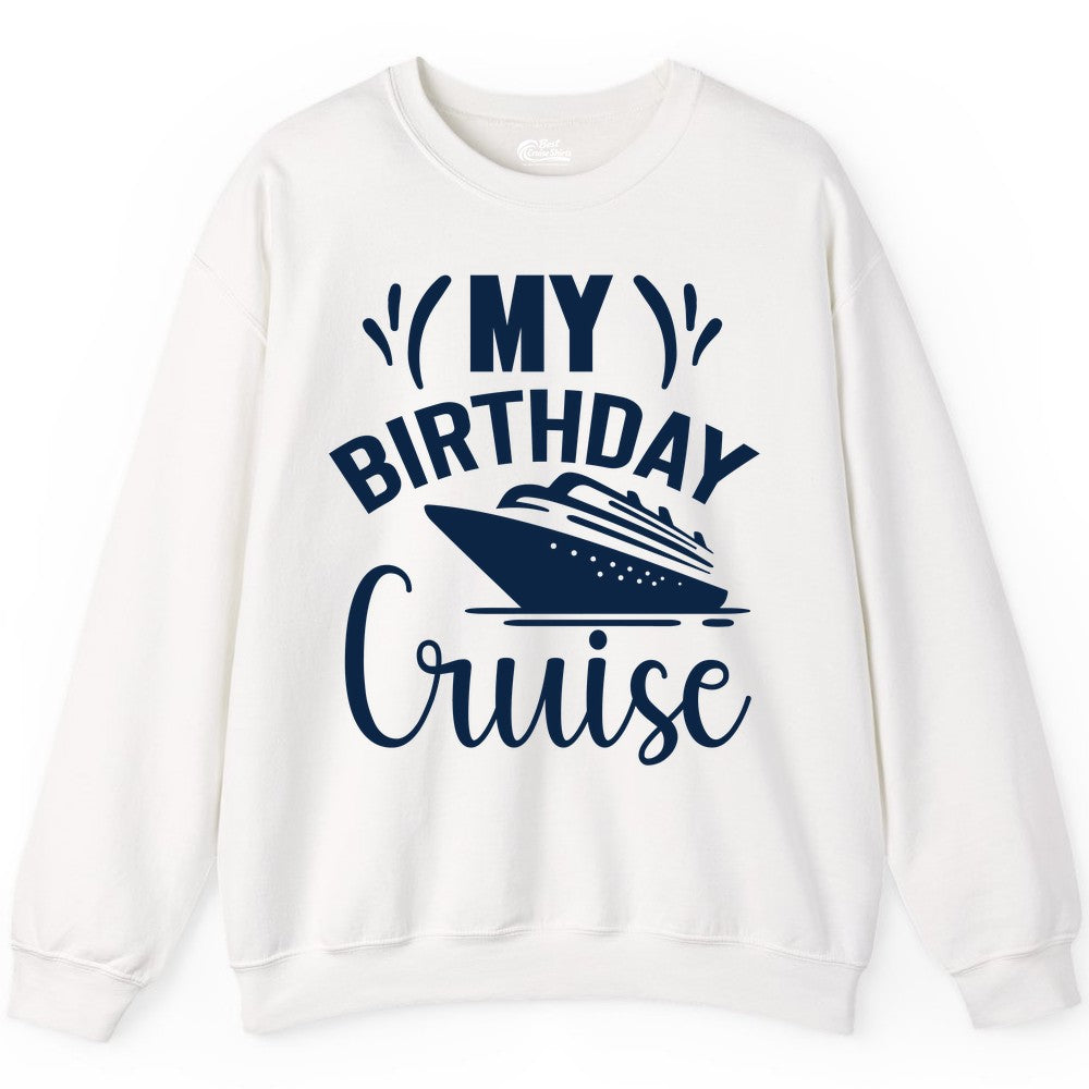 Birthday Cruise Shirt - Fun Cruise Birthday Apparel for Vacations (Sweatshirt) in White - My Birthday Cruise Shirt with Bold Splash and Cruise Ship Graphic