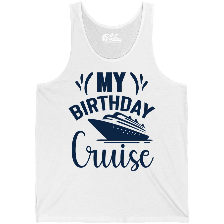 Birthday Cruise Shirt - Fun Cruise Birthday Apparel for Vacations (Tank Top) in White - My Birthday Cruise Shirt with Bold Splash and Cruise Ship Graphic