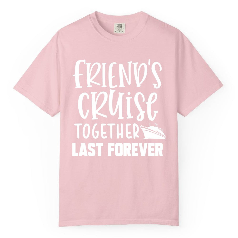 Friends Cruise Shirts - Matching Group Cruise Apparel for Friends (Comfort Color) in Blossom - Friends Cruise Together Last Forever Nautical Group Travel Shirt