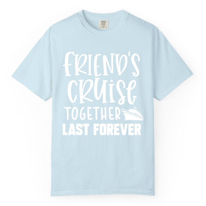 Friends Cruise Shirts - Matching Group Cruise Apparel for Friends (Comfort Color) in Chambray - Friends Cruise Together Last Forever Nautical Group Travel Shirt