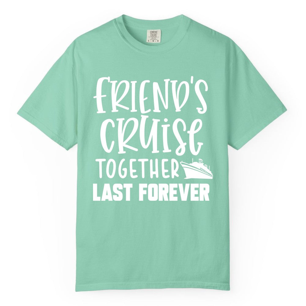 Friends Cruise Shirts - Matching Group Cruise Apparel for Friends (Comfort Color) in Island Reef - Friends Cruise Together Last Forever Nautical Group Travel Shirt
