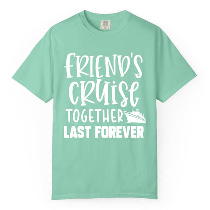 Friends Cruise Shirts - Matching Group Cruise Apparel for Friends (Comfort Color) in Island Reef - Friends Cruise Together Last Forever Nautical Group Travel Shirt