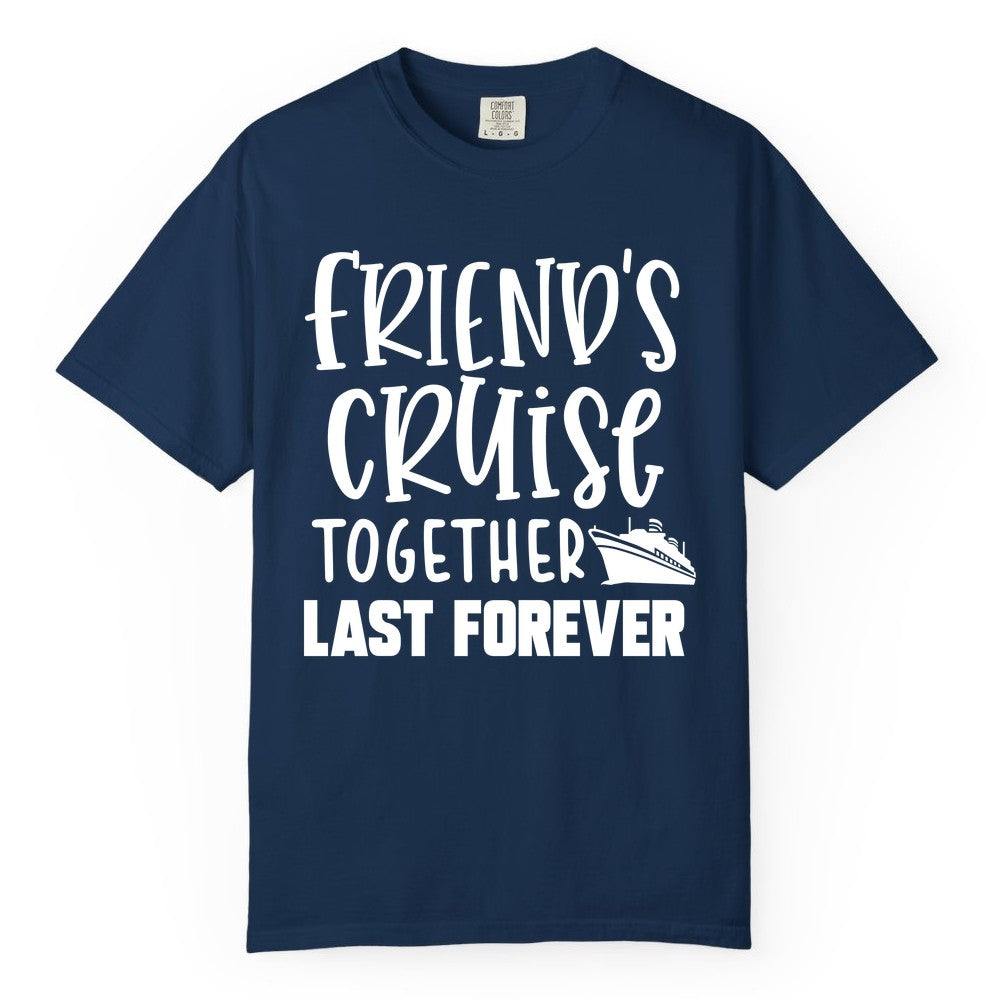 Friends Cruise Shirts - Matching Group Cruise Apparel for Friends (Comfort Color) in Navy - Friends Cruise Together Last Forever Nautical Group Travel Shirt