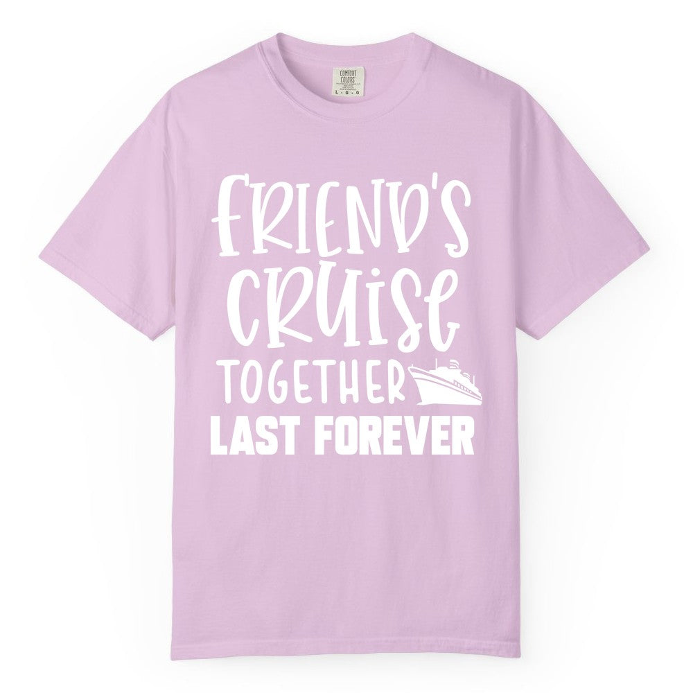 Friends Cruise Shirts - Matching Group Cruise Apparel for Friends (Comfort Color) in Orchid - Friends Cruise Together Last Forever Nautical Group Travel Shirt