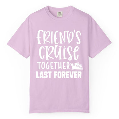 Friends Cruise Shirts - Matching Group Cruise Apparel for Friends (Comfort Color) in Orchid - Friends Cruise Together Last Forever Nautical Group Travel Shirt
