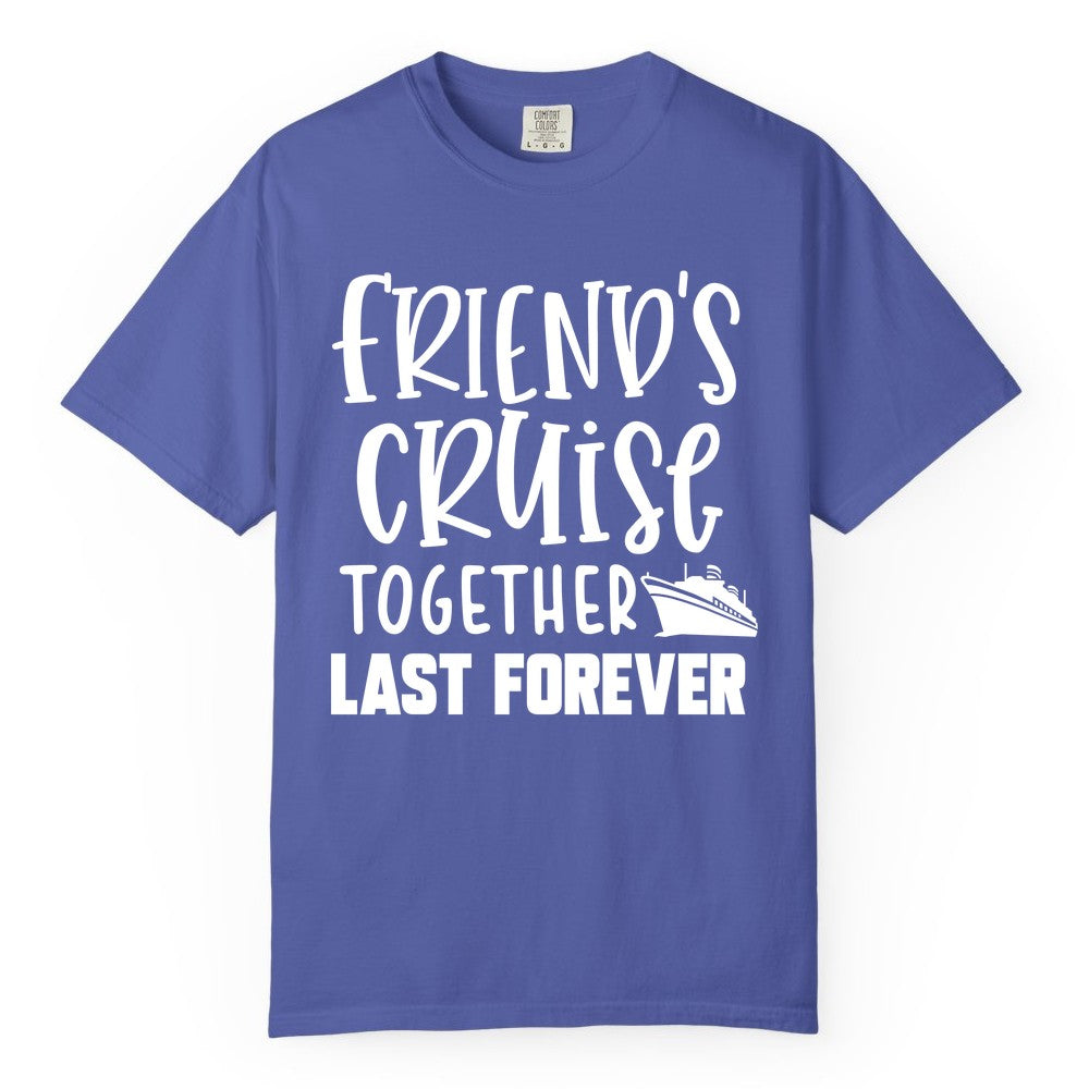 Friends Cruise Shirts - Matching Group Cruise Apparel for Friends (Comfort Color) in Periwinkle - Friends Cruise Together Last Forever Nautical Group Travel Shirt