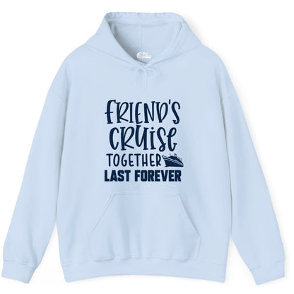 Friends Cruise Shirts - Matching Group Cruise Apparel for Friends (Hoodie) in Light Blue - Friends Cruise Together Last Forever Nautical Group Travel Shirt