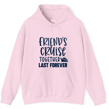 Friends Cruise Shirts - Matching Group Cruise Apparel for Friends (Hoodie) in Light Pink - Friends Cruise Together Last Forever Nautical Group Travel Shirt