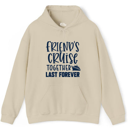 Friends Cruise Shirts - Matching Group Cruise Apparel for Friends (Hoodie) in Sand - Friends Cruise Together Last Forever Nautical Group Travel Shirt
