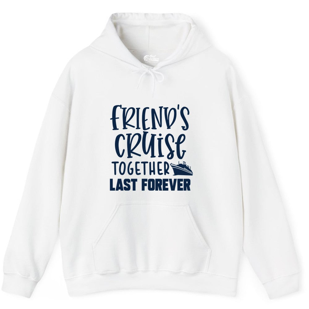 Friends Cruise Shirts - Matching Group Cruise Apparel for Friends (Hoodie) in White - Friends Cruise Together Last Forever Nautical Group Travel Shirt
