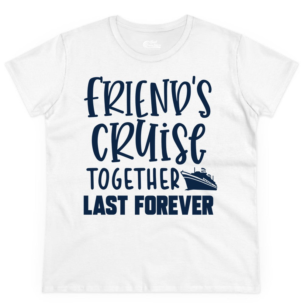 Friends Cruise Shirts - Matching Group Cruise Apparel for Friends (Ladies Tee) in White - Friends Cruise Together Last Forever Nautical Group Travel Shirt