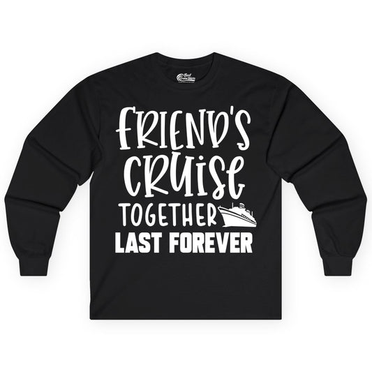 Friends Cruise Shirts - Matching Group Cruise Apparel for Friends (Long Sleeve) in Black - Friends Cruise Together Last Forever Nautical Group Travel Shirt